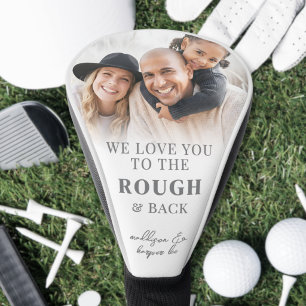 Love You To The Rough And Back Photo Golf Head Cover