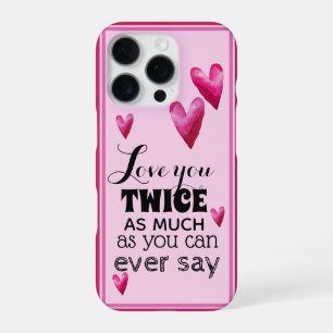 Love You Twice As Much Sentiment - Hearts iPhone 16 Pro Case