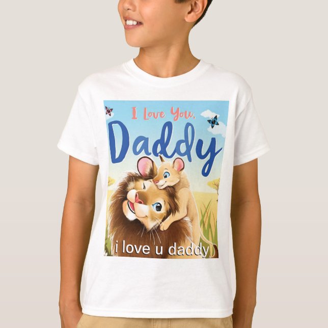 Love your Daddy  T-Shirt (Front)
