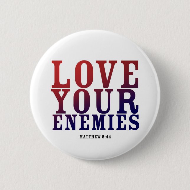 LOVE YOUR ENEMIES BOTTON 6 CM ROUND BADGE (Front)