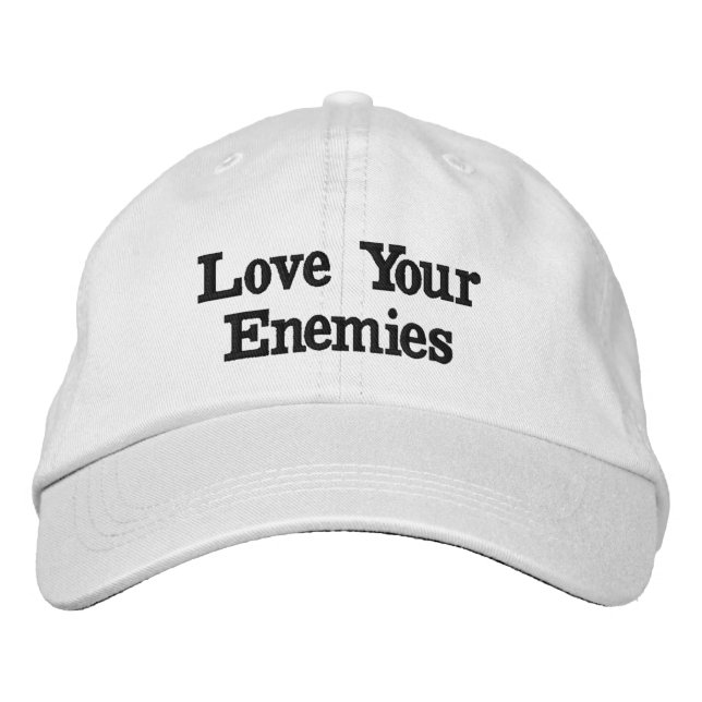 "Love Your Enemies"  Embroidered Hat (Front)