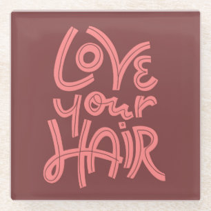 Love Your Hair Glass Coaster