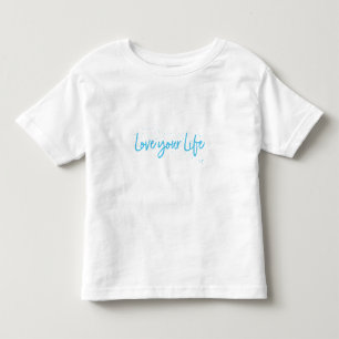 Love your LIFE, Quote Text Cute Toddler T-Shirt