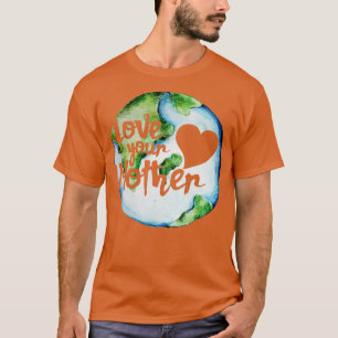 Love your mother earth day2 T-Shirt