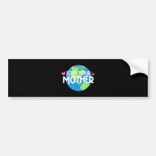 Love Your Mother Earth Day Bumper Sticker