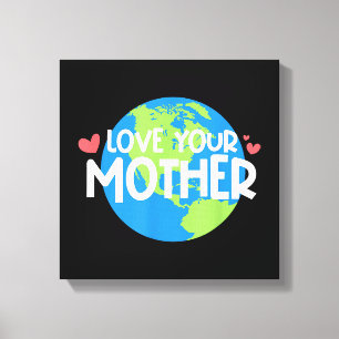 Love Your Mother Earth Day Canvas Print