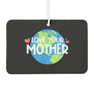Love Your Mother Earth Day Car Air Freshener