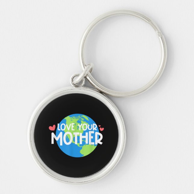 Love Your Mother Earth Day Key Ring (Front)