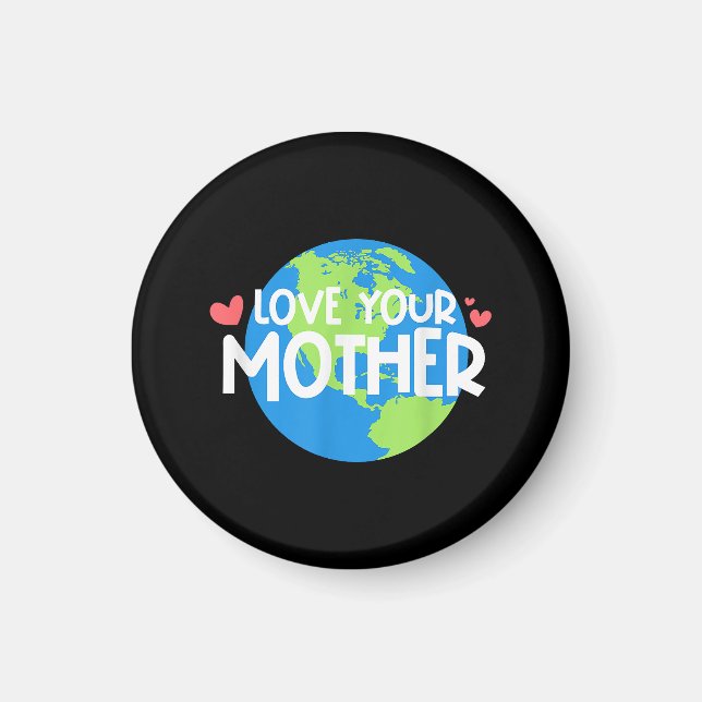 Love Your Mother Earth Day Magnet (Front)