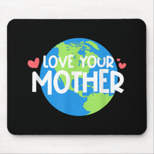 Love Your Mother Earth Day Mouse Pad