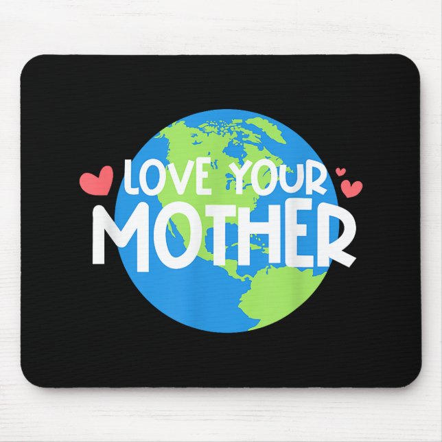 Love Your Mother Earth Day Mouse Pad (Front)