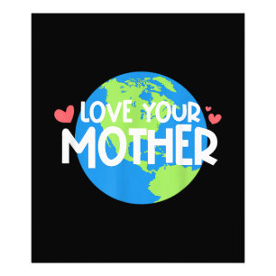 Love Your Mother Earth Day Photo Print