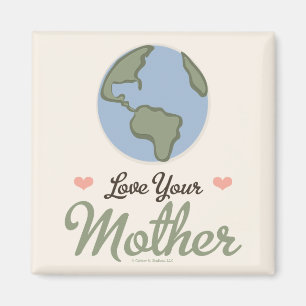 Love Your Mother Earth Magnet