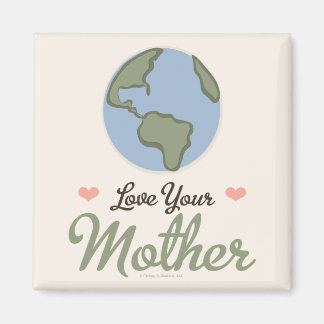 Love Your Mother Earth Magnet