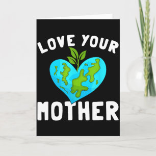 Love Your Mother Funny Environmentally Friendly Ea Card