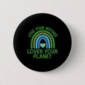 Love your mother lover your planet 6 cm round badge