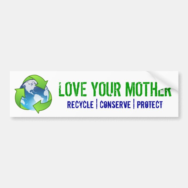 love your mother, recycle, conserve, protect bumper sticker (Front)