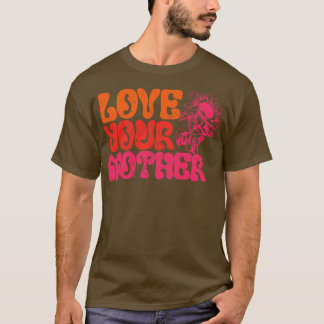 Love your mother T-Shirt