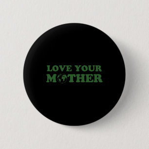 Love Your Mother Vintage Environmentally Friendly  6 Cm Round Badge