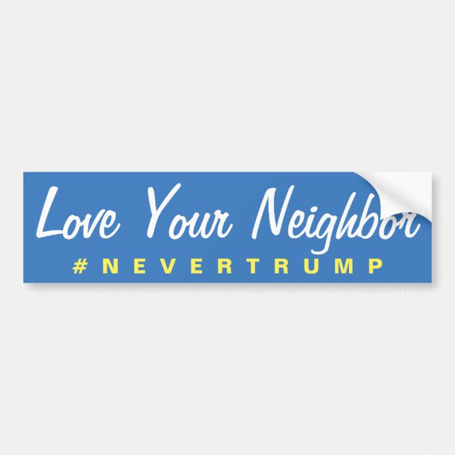 Love Your Neighbour Nevertrump Bumper Sticker (Front)