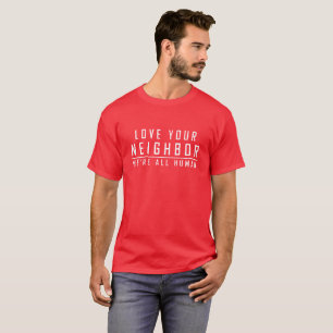 Love Your Neighbour - We're All Human Shirt