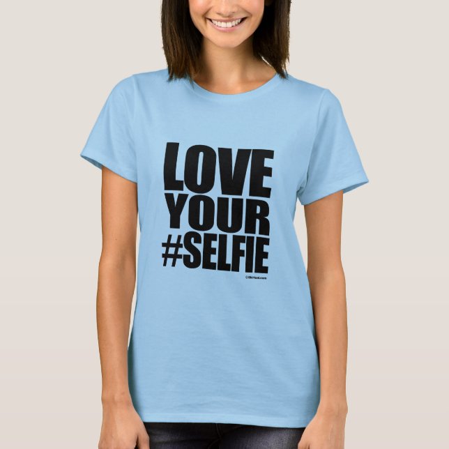 LOVE YOUR SELFIE T-Shirt (Front)