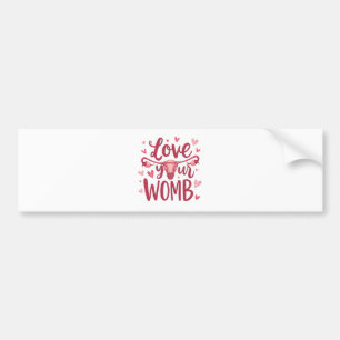 Love Your Womb Uterus Abortion Body Positivty Bumper Sticker