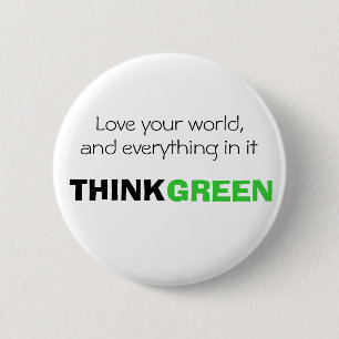 Love your world, and everything in it. THINK GREEN 6 Cm Round Badge
