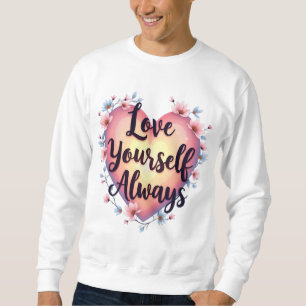 "Love Yourself, Always" Motivational Self-Love App Sweatshirt