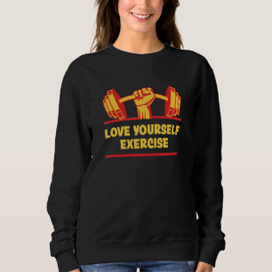 Love Yourself Exercise Fitness Motivational Quote Sweatshirt