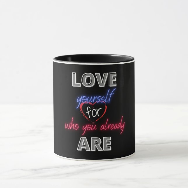 Love yourself for who you already are mug (Center)