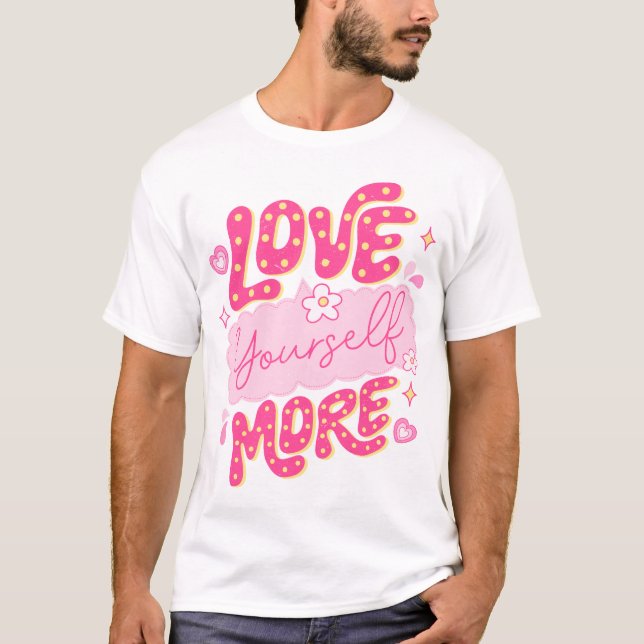 Love Yourself More T-Shirt (Front)