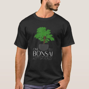 Loveable Improvements Of Bonsai Quote T-Shirt