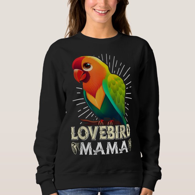 Lovebird Mum Bird lover Parrot Women Love Birds Mo Sweatshirt (Front)