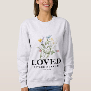 Loved Beyond Measure – Romans 5:8 Christian Bible  Sweatshirt