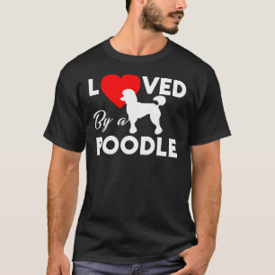 Loved By A Poodle T-Shirt