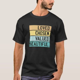 Loved Chosen Valued Beautiful Christian T-Shirt