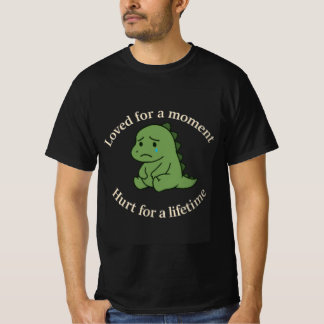 Loved for a Moment, Hurt for a Lifetime” Sad Dinos T-Shirt