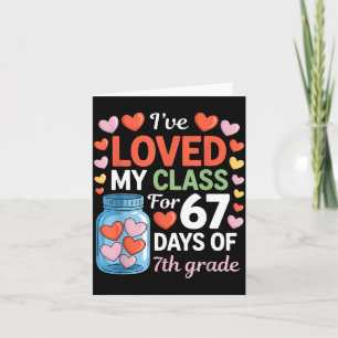 Loved My Cl For 67 Days Of 7th Grade Valentine's D Card