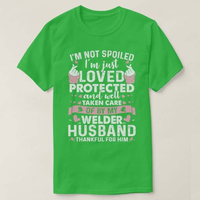 Loved Protected By Welder Husband Proud Welder s F T-Shirt (Design Front)