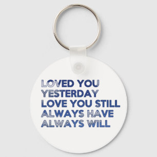 Loved You Yesterday Always Have Always Will Key Ring