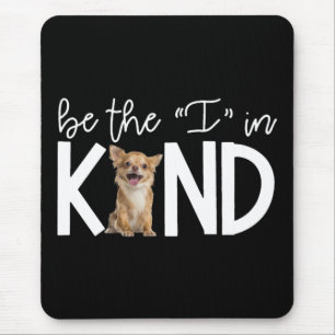 Lovely Chihuahua Be The I In Kind Gift Dog Lover Mouse Pad