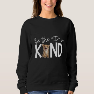 Lovely Chihuahua Be The I In Kind Gift Dog Lover Sweatshirt