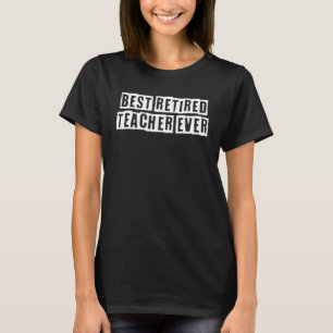 Lovely Cool Sarcastic Best Retired Teacher Ever T-Shirt