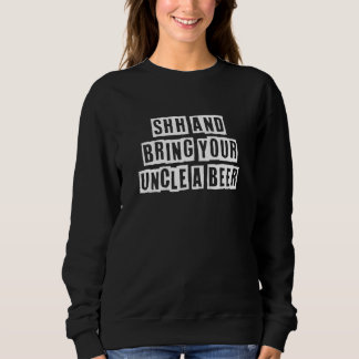 Lovely  Cool Sarcastic Shh And Bring Your Uncle A  Sweatshirt