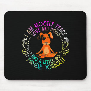 Lovely Dog Saying I Am Mostly Peace Love And Dogs Mouse Pad