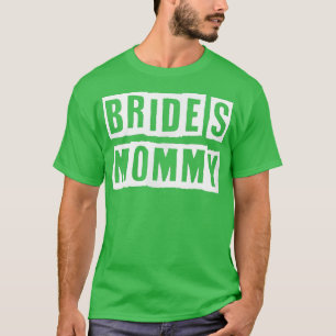 Lovely Funny Cool Sarcastic Bride's Mummy T-Shirt