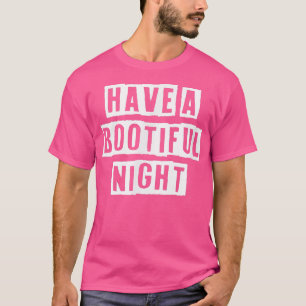 Lovely Funny Cool Sarcastic Have A Bootiful Night  T-Shirt
