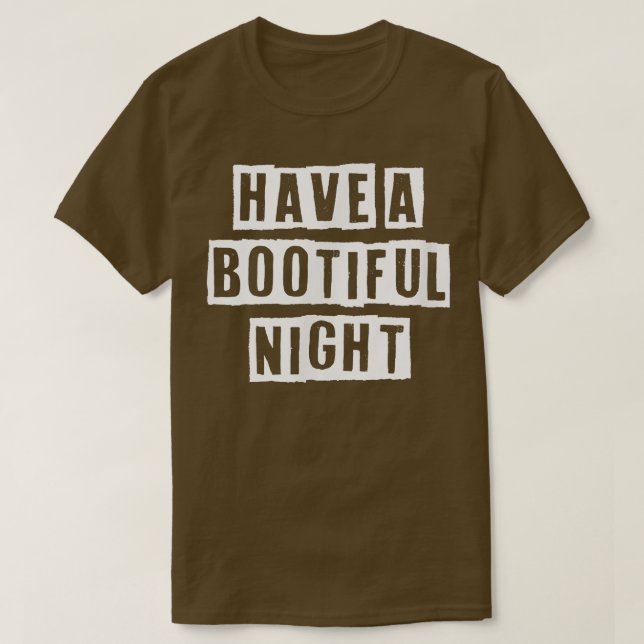 Lovely Funny Cool Sarcastic Have A Bootiful Night  T-Shirt (Design Front)