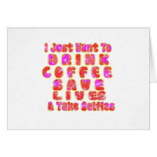 Lovely I just want to Drink Coffee Save Lives and
